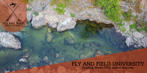 Fly and Field University: Reading Water Presentation w/ Jordan Romney 6:00pm-8:00pm @ The Bend Shop