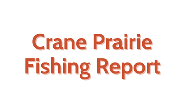 Crane Prairie Update August 5, 2022