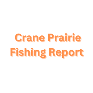 Crane Prairie Update May 5, 2023