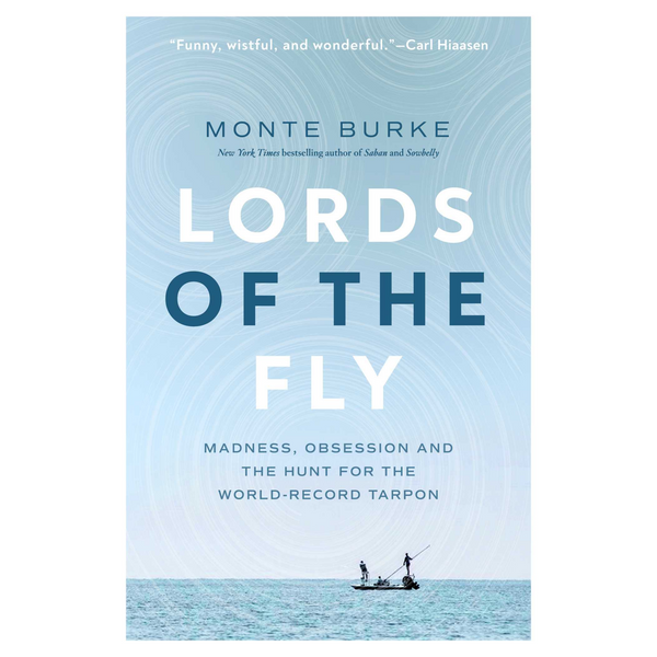 Lords Of The Fly: Madness, Obsession, And The Hunt For The World Record Tarpon.